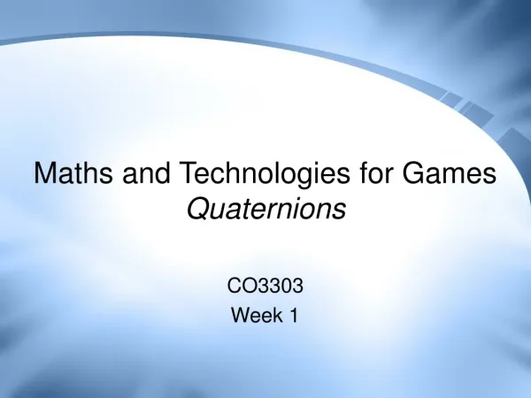 Maths and Technologies for Games Quaternions