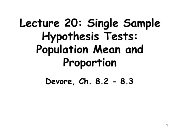 Lecture 20: Single Sample Hypothesis Tests: Population Mean and Proportion