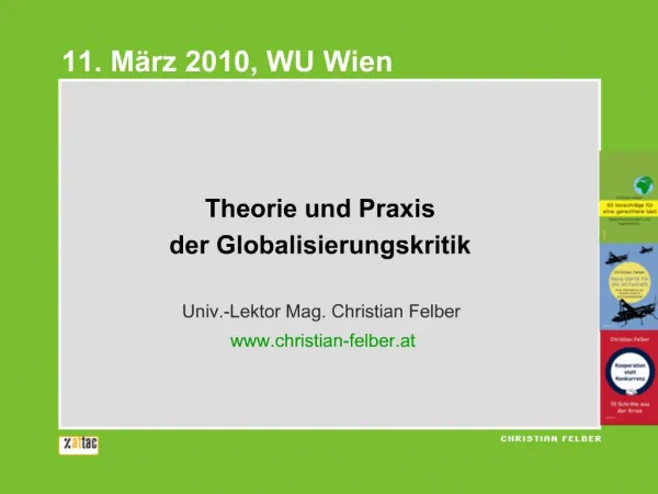 Theorie und Praxis der Globalisierungskritik Univ.-Lektor Mag. Christian Felber christian-felber.at