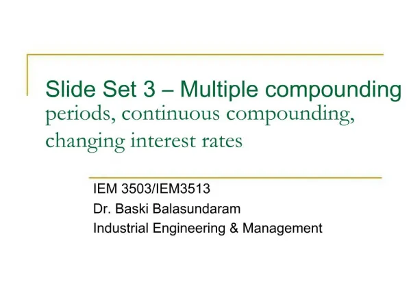 Slide Set 3 Multiple compounding periods, continuous compounding, changing interest rates