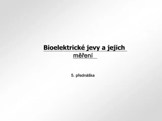 Bioelektrick jevy a jejich meren 5. predn ka - slide 1