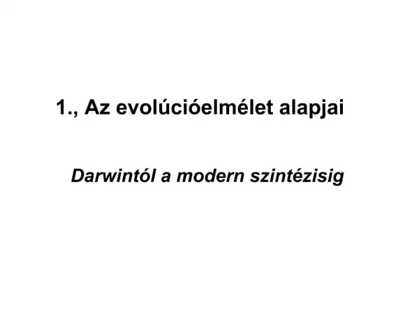 1., Az evol ci elm let alapjai Darwint l a modern szint zisig