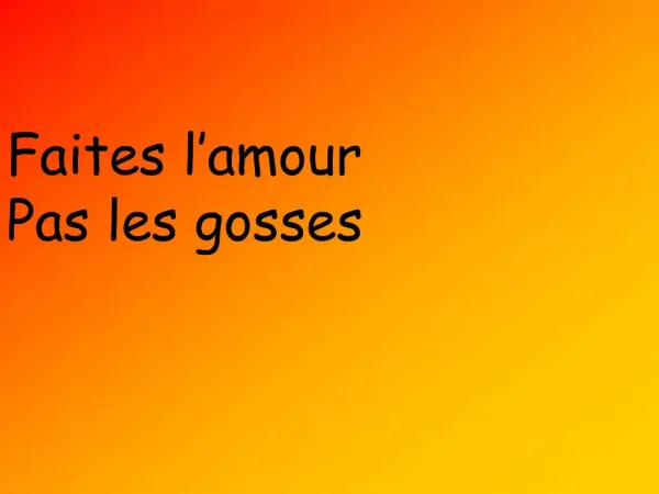 Faites l amour Pas les gosses