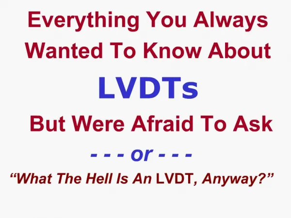 Everything You Always Wanted To Know About LVDTs But Were Afraid To Ask