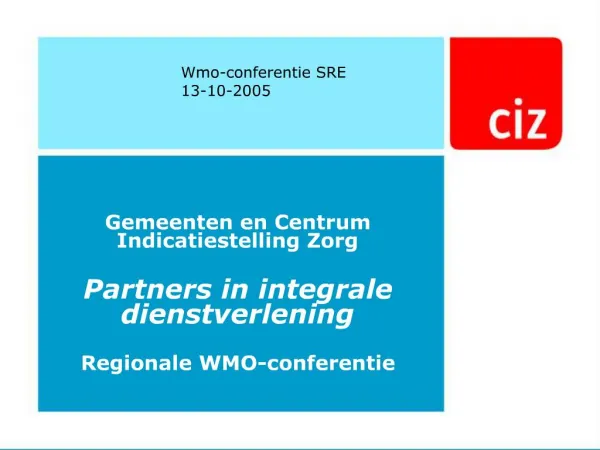 Gemeenten en Centrum Indicatiestelling Zorg Partners in integrale dienstverlening Regionale WMO-conferentie
