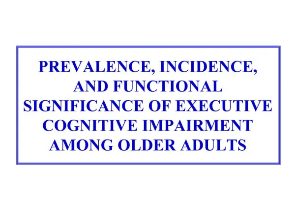 PREVALENCE, INCIDENCE, AND FUNCTIONAL SIGNIFICANCE OF EXECUTIVE COGNITIVE IMPAIRMENT AMONG OLDER ADULTS