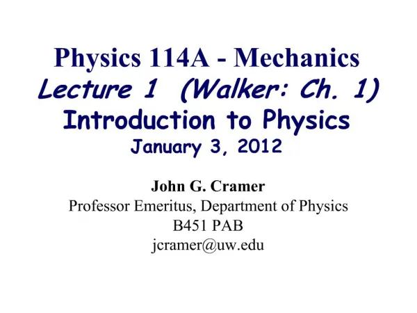 Physics 114A - Mechanics Lecture 1 Walker: Ch. 1 Introduction to Physics January 3, 2012