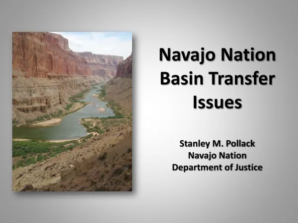 Navajo Nation Basin Transfer Issues Stanley M. Pollack Navajo Nation Department of Justice
