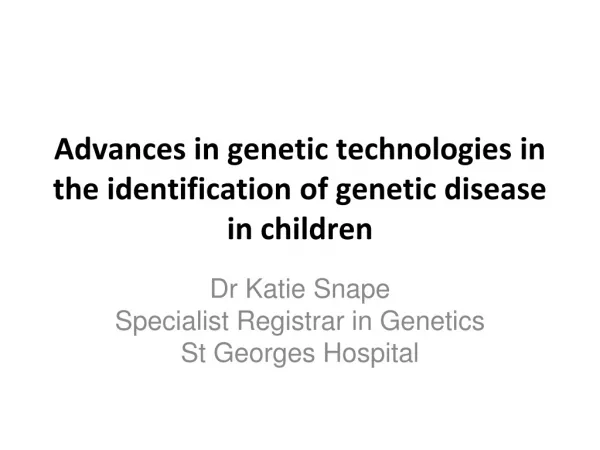 Advances in genetic technologies in the identification of genetic disease in children