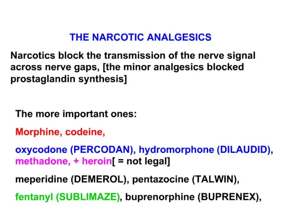 THE NARCOTIC ANALGESICS Narcotics block the transmission of the nerve signal across nerve gaps, [the minor analgesics bl