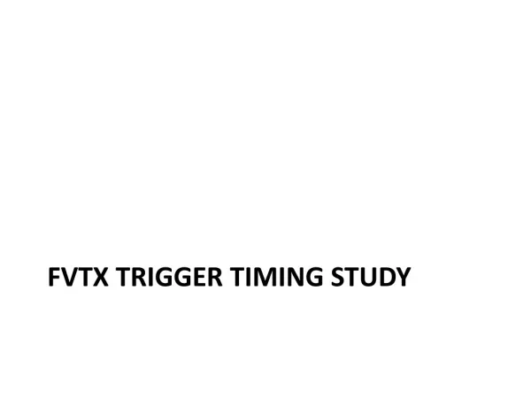 FVTX Trigger Timing Study