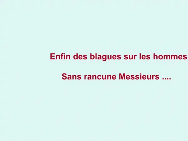 Enfin des blagues sur les hommes ... Sans rancune Messieurs ....