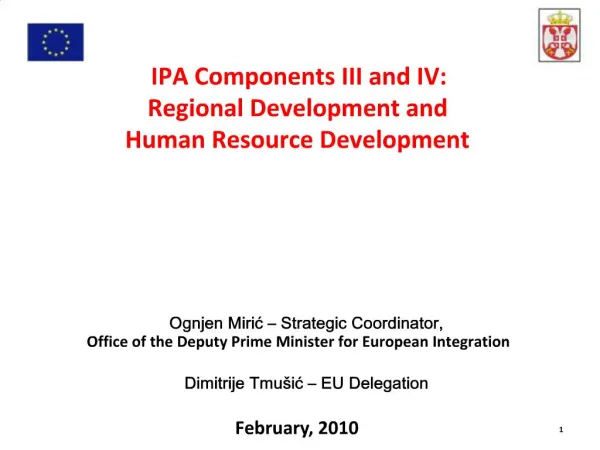IPA Components III and IV: Regional Development and Human Resource Development Ognjen Miric Strategic Coordina