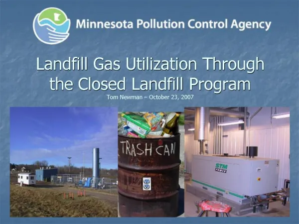 Landfill Gas Utilization Through the Closed Landfill Program Tom Newman October 23, 2007