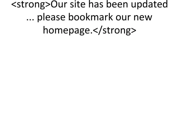 StrongOur site has been updated ... please bookmark our new homepage.