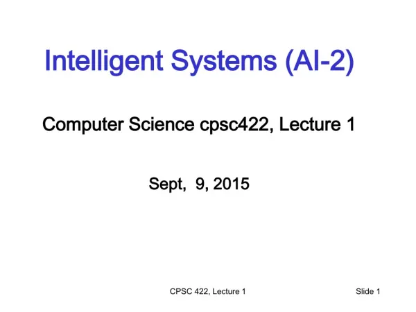 Intelligent Systems (AI-2) Computer Science cpsc422 , Lecture 1 Sept, 9 , 2015