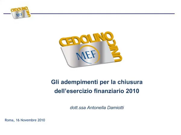 Gli adempimenti per la chiusura dell esercizio finanziario 2010 dott.ssa Antonella Damiotti