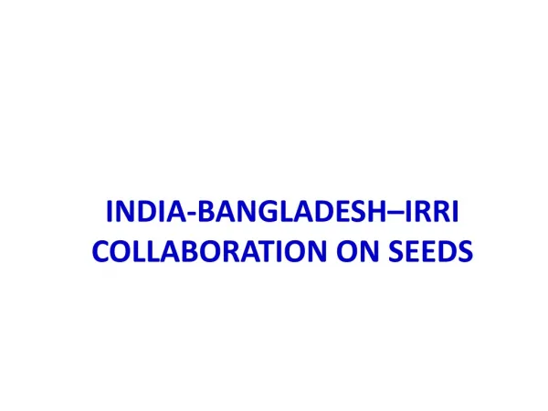 INDIA-BANGLADESH–IRRI COLLABORATION ON SEEDS