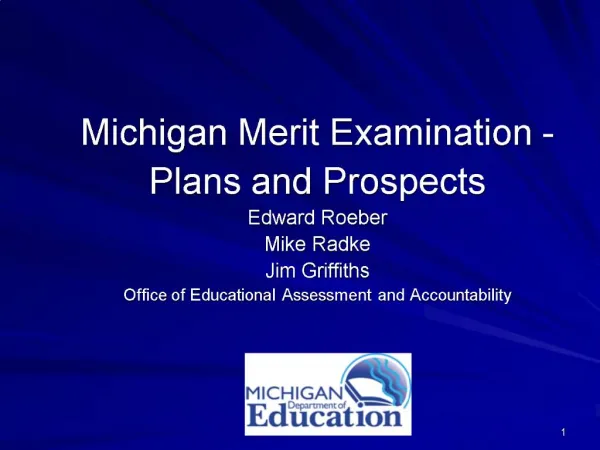 Michigan Merit Examination - Plans and Prospects Edward Roeber Mike Radke Jim Griffiths Office of Educational Assessmen