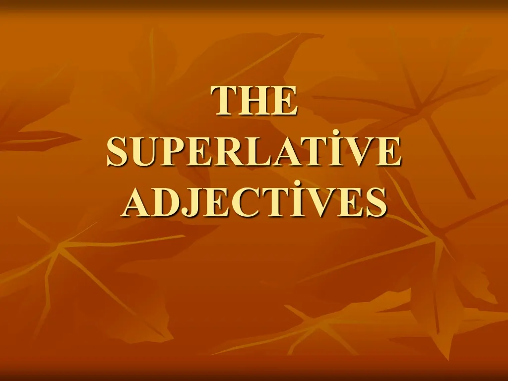 the superlat ve adject ves