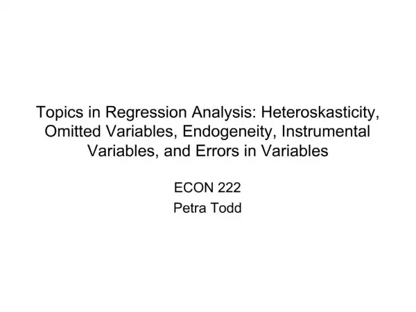 Topics in Regression Analysis: Heteroskasticity, Omitted Variables, Endogeneity, Instrumental Variables, and Errors in V