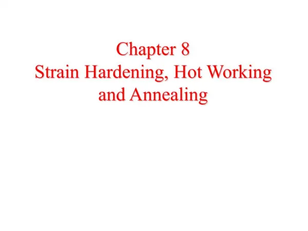 Chapter 8 Strain Hardening, Hot Working and Annealing