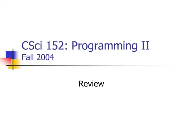 CSci 152: Programming II Fall 2004