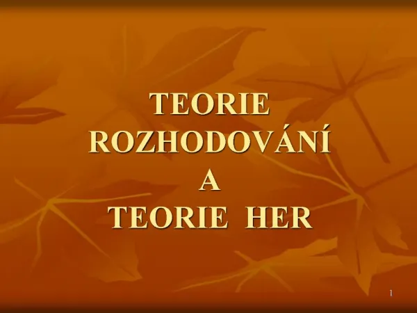 TEORIE ROZHODOV N A TEORIE HER