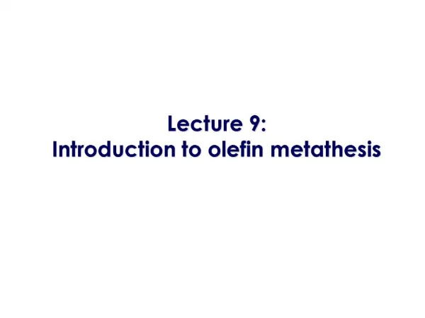 Lecture 9: Introduction to olefin metathesis