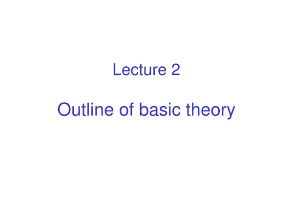 Lecture 2 Outline of basic theory
