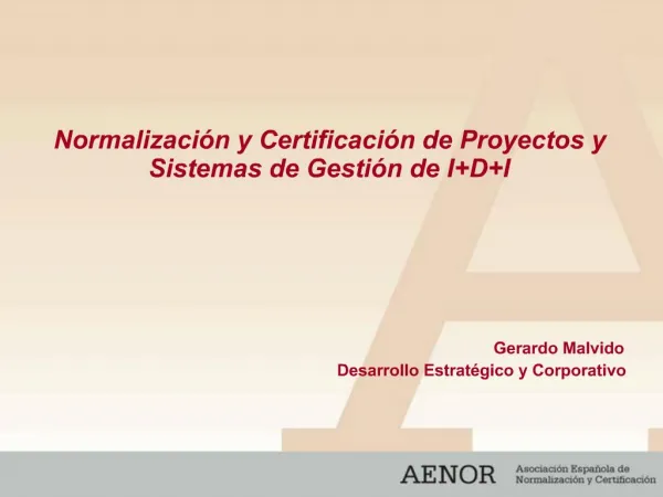 Normalizaci n y Certificaci n de Proyectos y Sistemas de Gesti n de IDI Gerardo Malvido Desarrollo Estrat gi