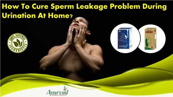 How To Cure Sperm Leakage Problem During Urination At Home?