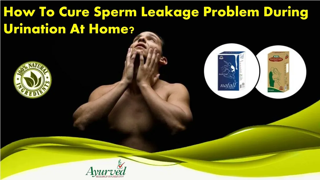 how to cure sperm leakage problem during