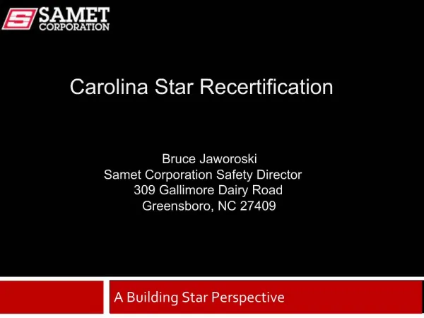Carolina Star Recertification Bruce Jaworoski Samet Corporation Safety Director 309 Gallimore Dairy Road Greensboro,