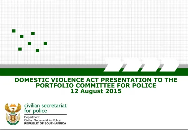 DOMESTIC VIOLENCE ACT PRESENTATION TO THE PORTFOLIO COMMITTEE FOR POLICE 12 August 2015
