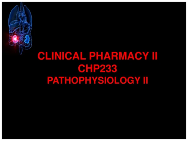 Clinical Pharmacy iI CHP233 Pathophysiology Ii