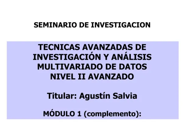 TECNICAS AVANZADAS DE INVESTIGACI N Y AN LISIS MULTIVARIADO DE DATOS NIVEL II AVANZADO Titular: Agust n Salvia M DULO 1