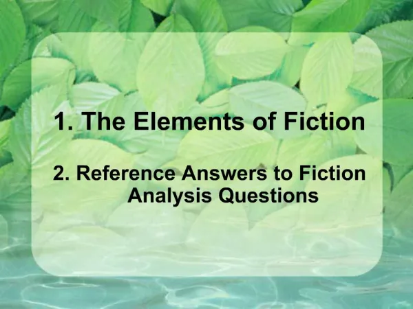 1. The Elements of Fiction 2. Reference Answers to Fiction Analysis Questions