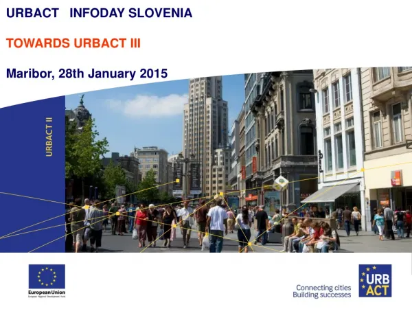 URBACT INFODAY SLOVENIA TOWARDS URBACT III Maribor, 28th January 2015