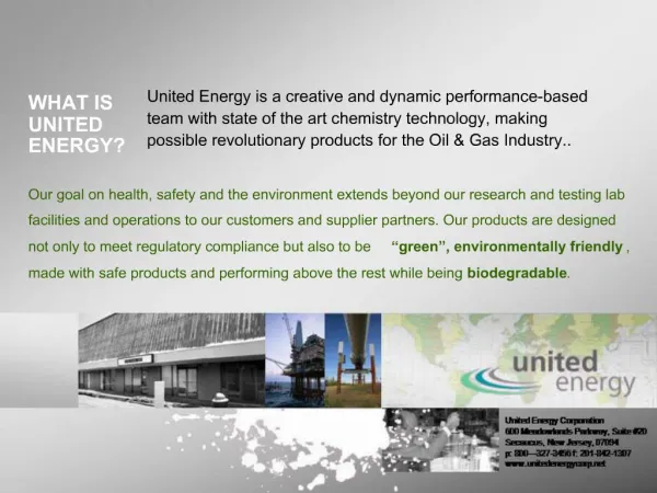 United Energy is a creative and dynamic performance-based team with state of the art chemistry technology, making possi