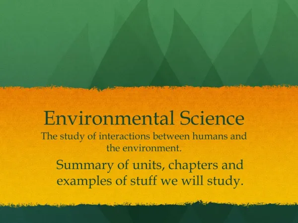 Environmental Science The study of interactions between humans and the environment.