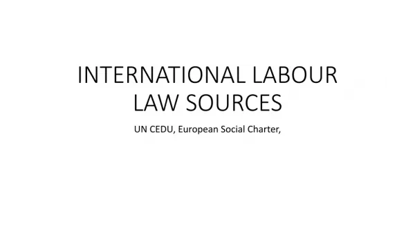 INTERNATIONAL LABOUR LAW SOURCES