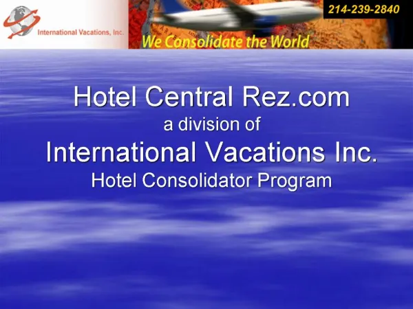 Hotel Central Rez a division of International Vacations Inc. Hotel Consolidator Program