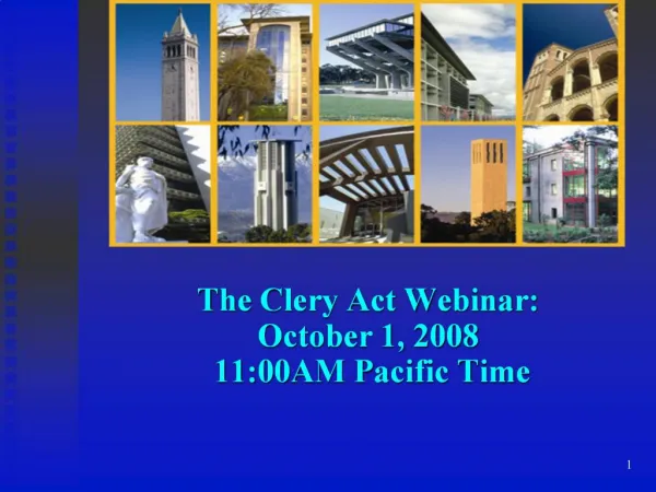 The Clery Act Webinar: October 1, 2008 11:00AM Pacific Time