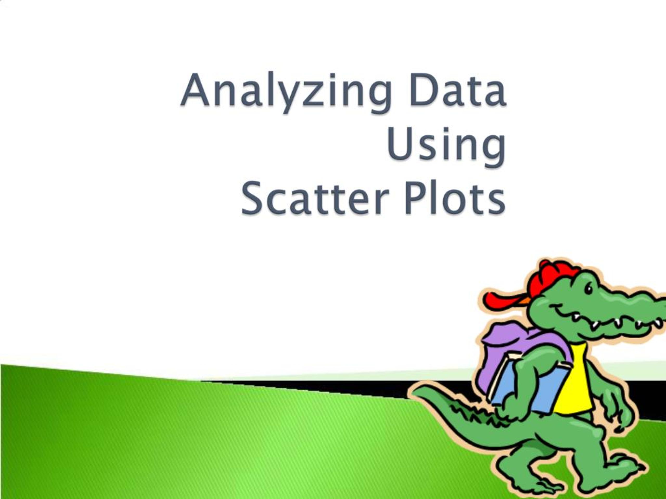 PPT - Analyzing Data Using Scatter Plots PowerPoint Presentation, free ...