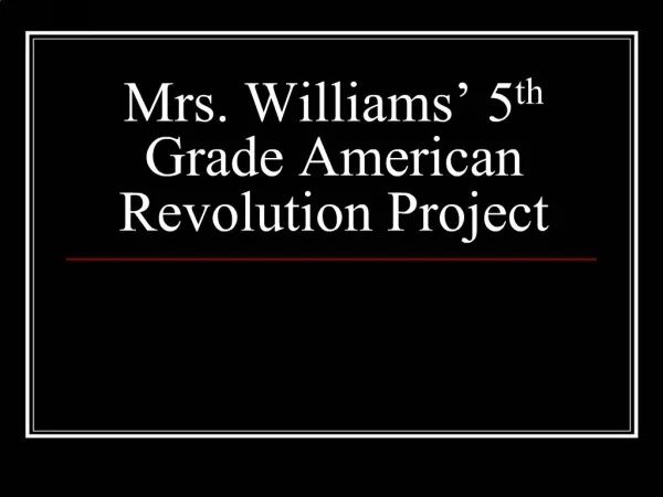 Mrs. Williams 5th Grade American Revolution Project