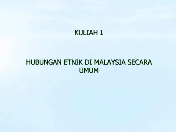 KULIAH 1 HUBUNGAN ETNIK DI MALAYSIA SECARA UMUM