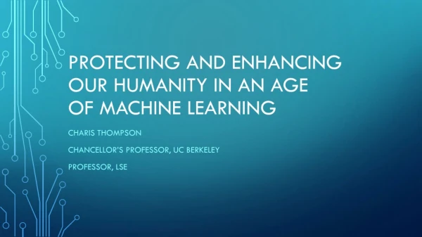 Protecting and Enhancing Our Humanity in an Age of Machine  Learning