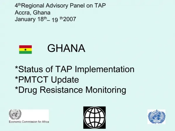 4th Regional Advisory Panel on TAP Accra, Ghana January 18th 19th 2007 GHANA Status of TAP Implemen