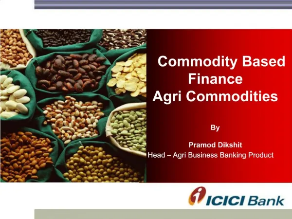 Commodity Based Finance Agri Commodities By Pramod Dikshit Head Agri Business Banking Product